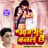 About Aaj Mund Banal Chhe Song